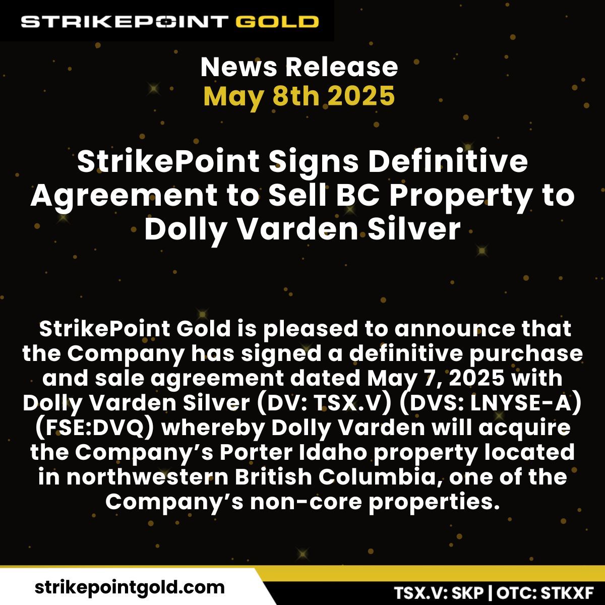 Strikepoint Gold Inc (@strikepointgold) on Twitter photo May 8, 2025: StrikePoint Signs Definitive Agreement to Sell BC Property to Dolly Varden Silver 
Read the full release here: buff.ly/M3FGUBy 
#strikepoint #strikepointgold #skp #newsrelease #gold #goldmining #goldstocks #walkerlane #nevada #mining $SKP $STKXF May 8, 2025: StrikePoint Signs Definitive Agreement to Sell BC Property to Dolly Varden Silver 
Read the full release here: buff.ly/M3FGUBy 
#strikepoint #strikepointgold #skp #newsrelease #gold #goldmining #goldstocks #walkerlane #nevada #mining $SKP $STKXF
