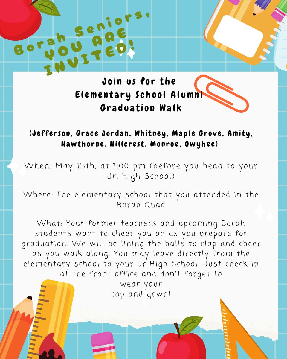 Borah Seniors! 
Stop by your Elementary school before your Junior High for a Graduation Walk on your LAST DAY of High School!