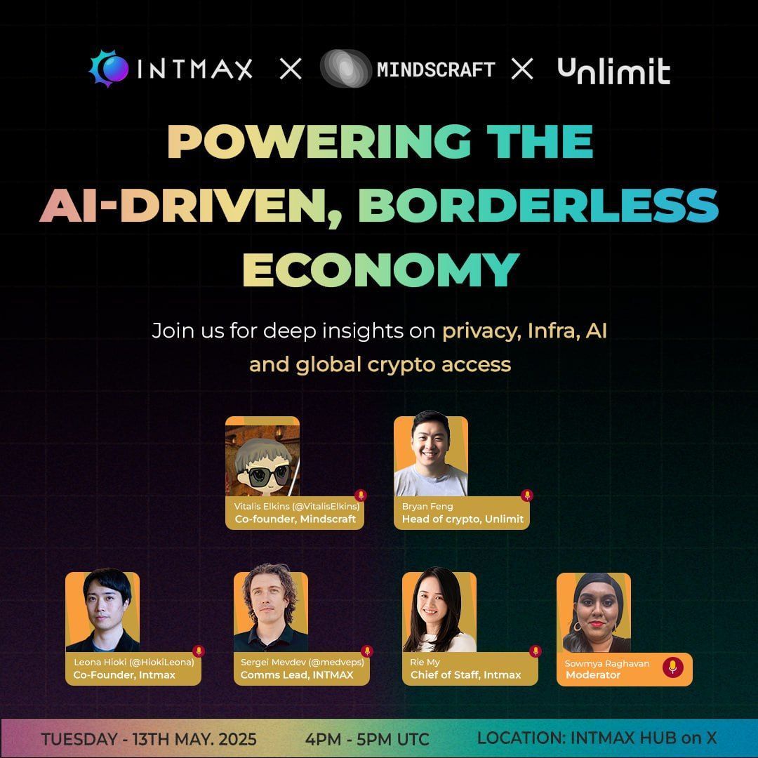 Hello INTMAXIS! 
📢 Mark your calendars 

We’re going live on May 13th for a powerful conversation:
“INTMAX x Mindscraft x Unlimit: Powering the AI-Driven, Borderless Economy”

Join us for deep insights on privacy, infrastructure, AI, and global crypto access—from the builders