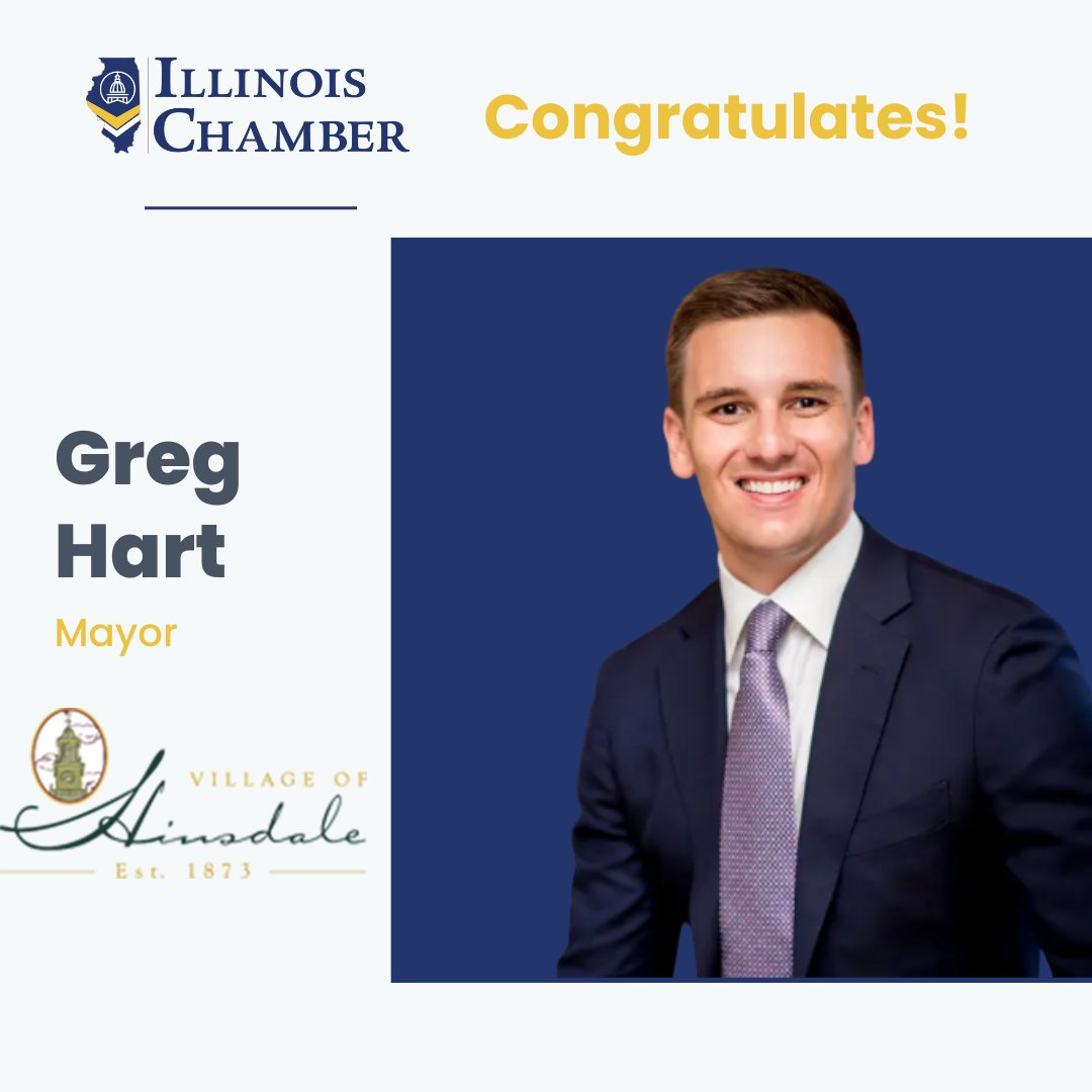 The Illinois Chamber proudly congratulates Greg Hart on his inauguration as Mayor of Hinsdale. We look forward to continuing a strong partnership with Mayor Hart in his new role and applauds his unwavering service to the people and businesses of IL and the Village of Hinsdale.