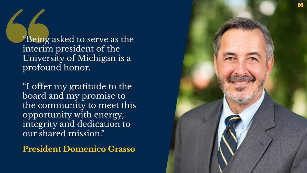 University of Michigan (@umich) on Twitter photo Domenico Grasso will serve as the university's interim president, effective immediately. Admired for his visionary work leading <a href="/UM_Dearborn/">UM-Dearborn</a> as chancellor since 2018, President Grasso will provide steady leadership during this critical time of transition. myumi.ch/3RR3E Domenico Grasso will serve as the university's interim president, effective immediately. Admired for his visionary work leading <a href="/UM_Dearborn/">UM-Dearborn</a> as chancellor since 2018, President Grasso will provide steady leadership during this critical time of transition. myumi.ch/3RR3E
