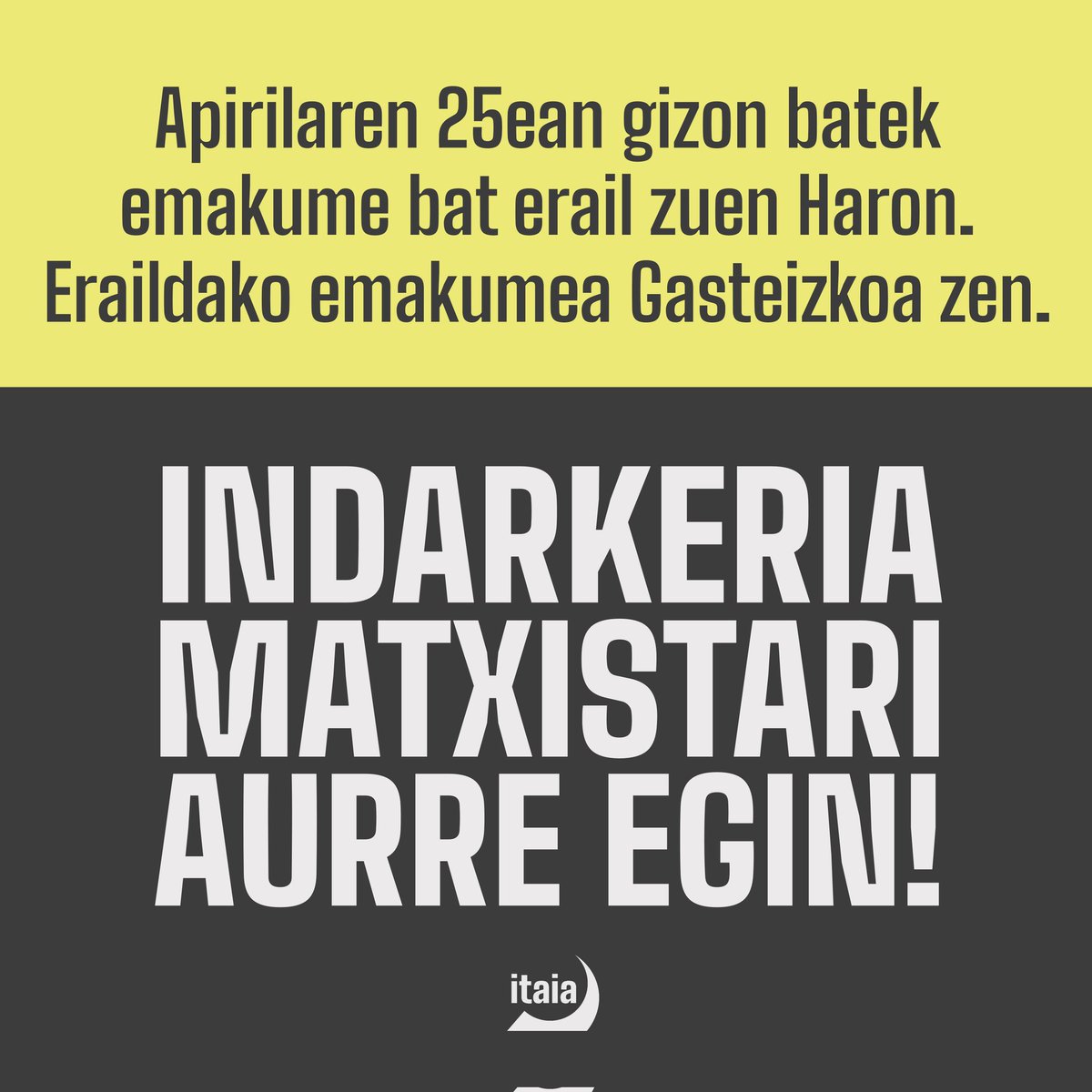 ADI! 🔴

Apirilaren 25ean gizon batek emakume bat erail zuen Haron. Eraildako emakumea Gasteizkoa zen. 

ASKI DA! Indarkeria matxistarekin amaitzeko erantzun kolektiboa antolatu behar dugu! 

INDARKERIA MATXISTAREN AURKA BORROKATU!