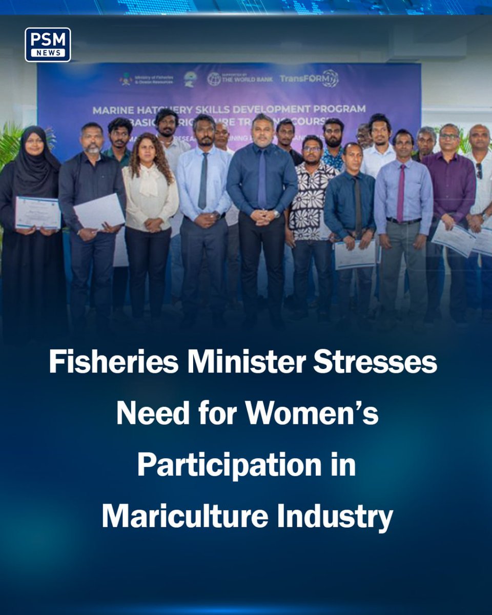 Minister made the remark while speaking at the closing ceremony of the Marine Hatchery Skills Development Programme

psmnews.mv/en/157248