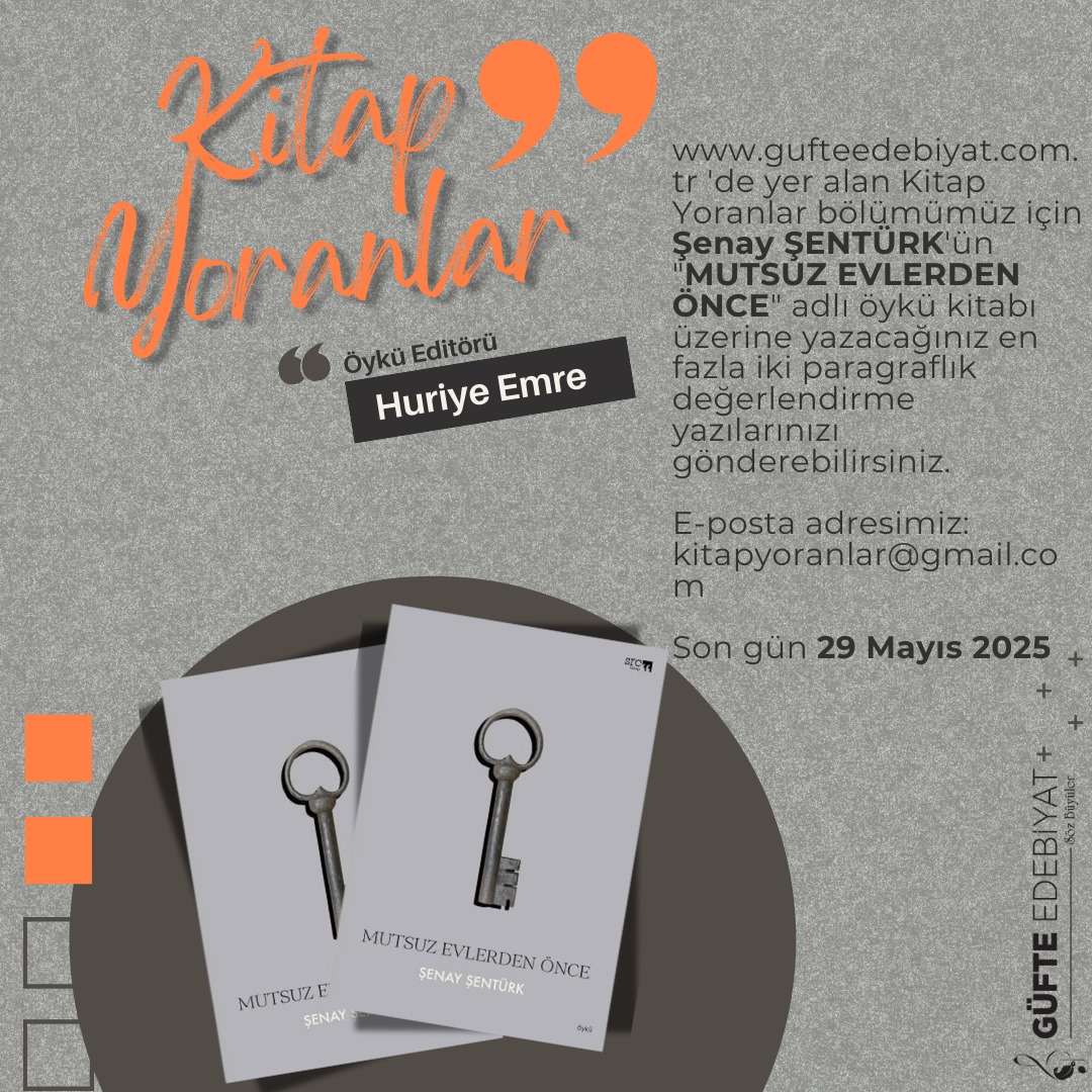 Kitap Yoranlar bölümümüz için <a href="/enayentrk112/">Şenay Şentürk Sancaktar</a>'ün Mutsuz Evlerden Önce adlı öykü kitabı üzerine yazacağınız en fazla iki paragraflık değerlendirme yazılarınızı bekliyoruz

Değerlendirme yazınızın yayımlanması için <a href="/huriye_emree/">Huriye EMRE USLUCAN</a>'yle iletişime geçebilirsiniz:

kitapyoranlar@gmail.com