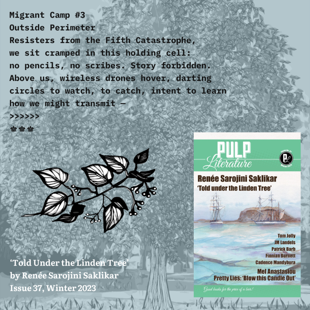 For your throwback Thursday enjoyment, here is a bit of ‘Told Under the Linden Tree’ by Renée Sarojini Saklikar. You can read the full story in Pulp Literature Issue 37, on sale now for the throwback price of $8!

pulpliterature.com/told-under-the…

#ThrowbackThursday #tbt #ThrowbackStory