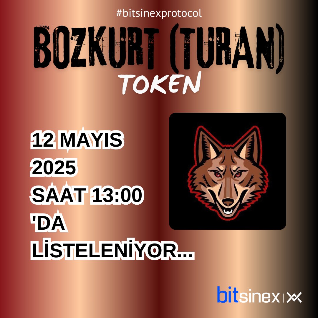 Bozkurt ( Turan ) Token 12 Mayıs 2025 , Saat 13:00'da Bitsinex'te listeleniyor. 

TURAN/BNB - TURAN/USDT İşlem çiftleri ile yatırım yapmaya hemen başla.

* Blockchain: Bep-20
* CA: 0x76a19c130205d63ba90071b84d580eb4f7938486

<a href="/Bozkurt_Turan_X/">Bozkurt (TURAN)</a>