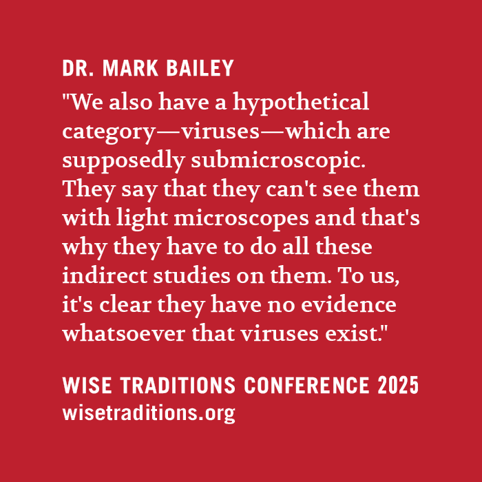 This represents our conclusions. Dr. Mark Bailey from New Zealand will present the keynote at our Wise Traditions conference this year. He will also present at two other times, topics to be determined!

With his wife, Dr Sam Bailey, he co-authored the bestseller "The Final