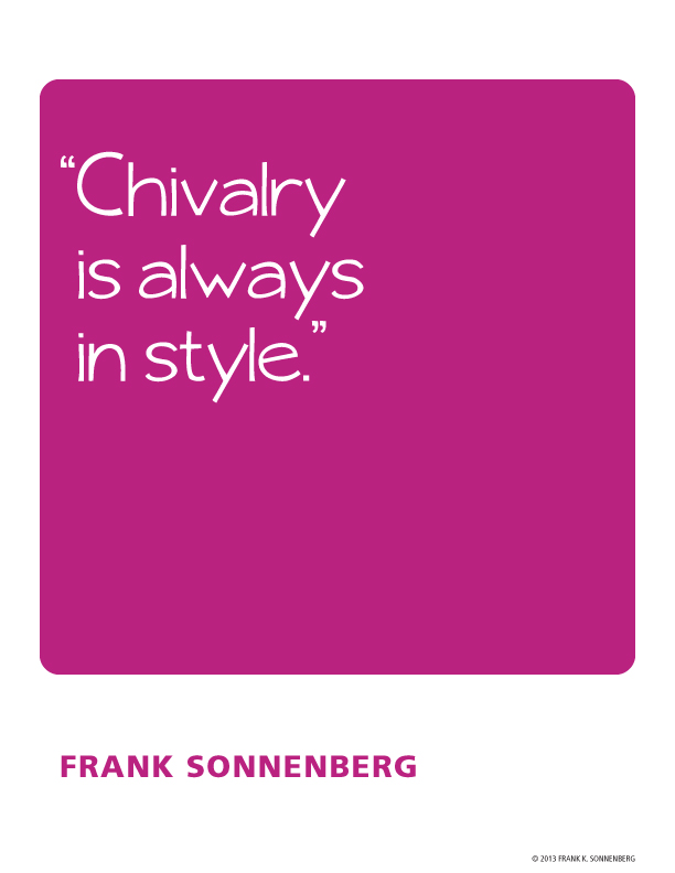 FSonnenberg's tweet image. "Chivalry is always in style." ~ Frank Sonnenberg ➤ bit.ly/2bvFClr  #Manners