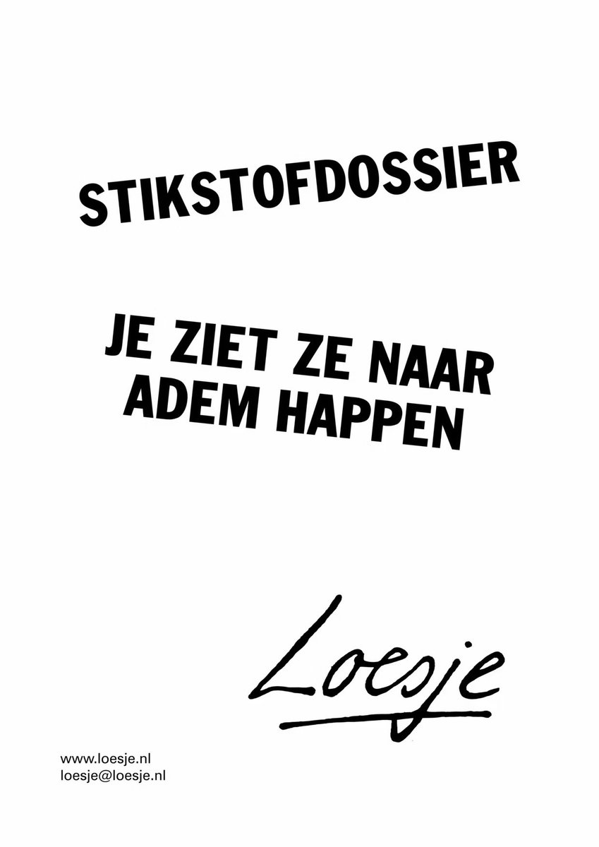 **           stikstofdossier 

                    je ziet ze naar

                    adem happen    **

#Loesje