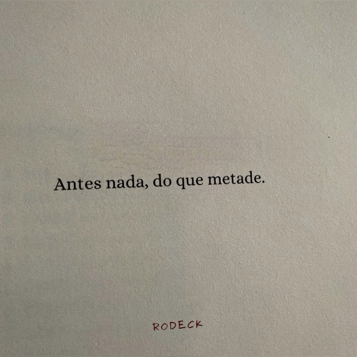 Não somos feitos para aceitar metades.