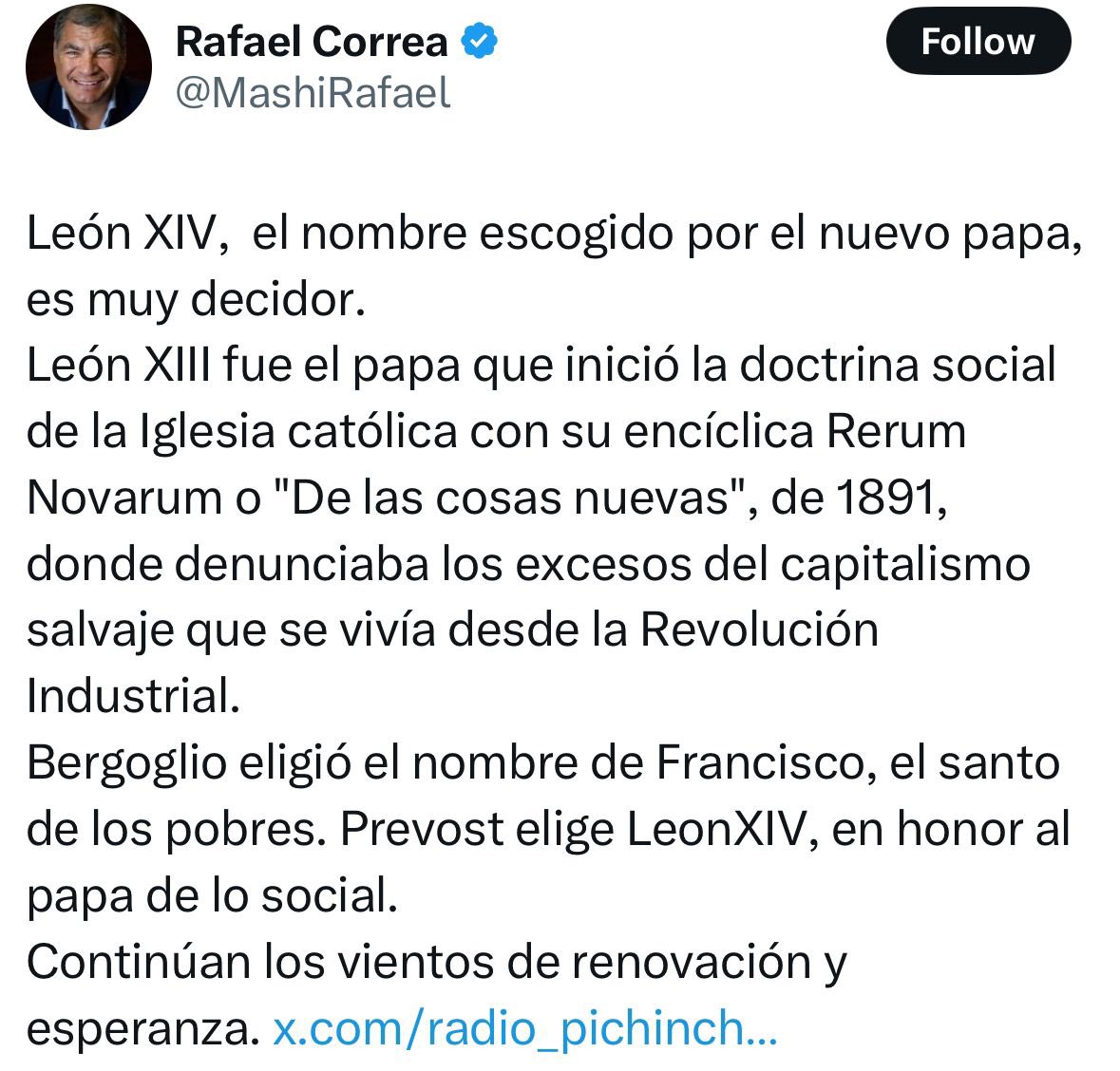 No señor <a href="/MashiRafael/">Rafael Correa</a>, 

La encíclica Rerum Novarum condenó al socialismo, defendió la propiedad privada, la familia y condenó la pérdida lucha de clases:  

“Pero esta teoría (socialista), lejos de remediar los males, los agravaría: porque mientras daña a todos por igual, es