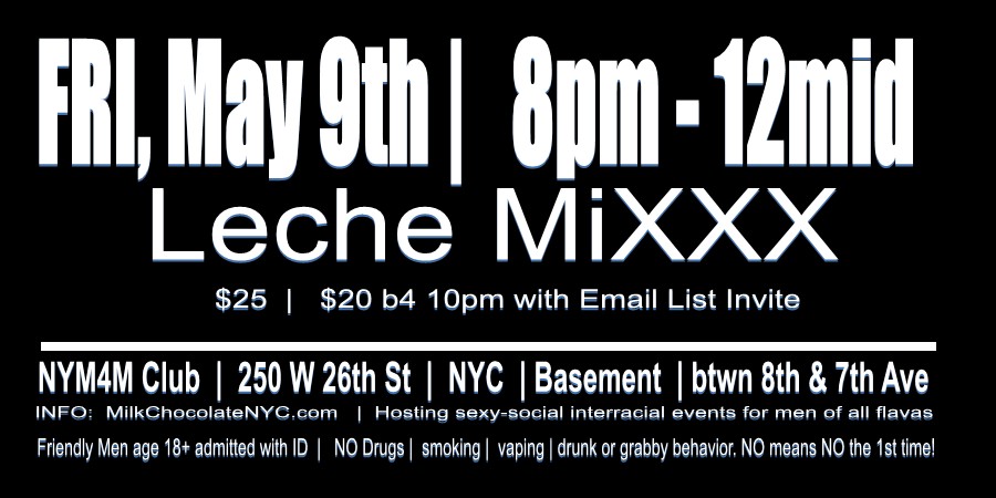 @MilkChocolateNYC (@milknyc) on Twitter photo FRI, May 9th <a href="/MilkNYC/">@MilkChocolateNYC</a> #LecheMiXXX. Friday #gayinterracial #gaysexparty for #gaymen age 18+. INFO: milkchocolatenyc.com/nyc
SAT, 5/10 <a href="/CumUnion/">CumUnion</a> , 3pm - 8pm
#gaylatinos #blacktops #gayasians #gayuncut #gayporn #bbbh #gaymexican #gayxxx #BlatinoMiXX #nycgay <a href="/interracialmeat/">@InterracialMeat</a> FRI, May 9th <a href="/MilkNYC/">@MilkChocolateNYC</a> #LecheMiXXX. Friday #gayinterracial #gaysexparty for #gaymen age 18+. INFO: milkchocolatenyc.com/nyc
SAT, 5/10 <a href="/CumUnion/">CumUnion</a> , 3pm - 8pm
#gaylatinos #blacktops #gayasians #gayuncut #gayporn #bbbh #gaymexican #gayxxx #BlatinoMiXX #nycgay <a href="/interracialmeat/">@InterracialMeat</a>