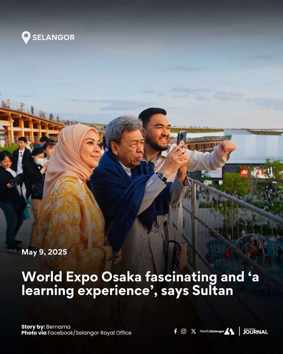 The Sultan of Selangor, Sultan Sharafuddin Idris Shah Alhaj has expressed his delight over the experience and knowledge gained during his recent visit to the 2025 World Expo Osaka in Kansai Japan.

His Royal Highness, accompanied by the Tengku Permaisuri of Selangor, Tengku