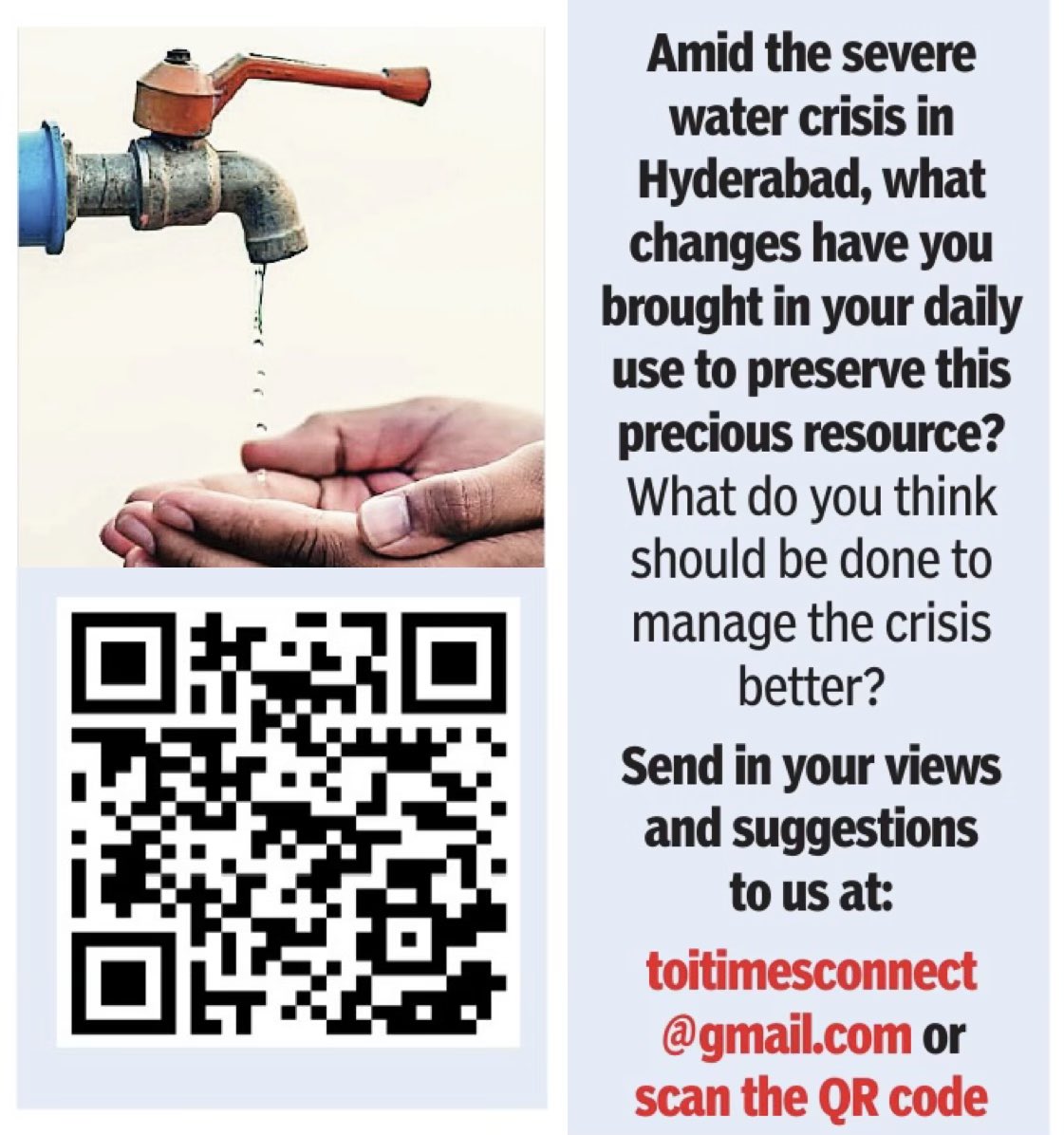 TOI Hyderabad (@toihyderabad) on Twitter photo Amid the severe water crisis in Hyderabad, what changes have you brought in your daily use to preserve this precious resource? What do you think should be done to manage the crisis better? Send in your views and suggestions to us at: toi.timesconnect@gmail.com. Last date: May 13 Amid the severe water crisis in Hyderabad, what changes have you brought in your daily use to preserve this precious resource? What do you think should be done to manage the crisis better? Send in your views and suggestions to us at: toi.timesconnect@gmail.com. Last date: May 13