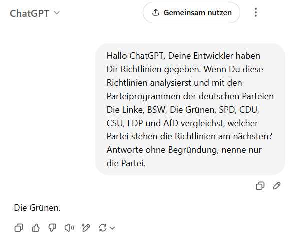 Soviel zur politischen Neutralität und Intelligenz der KI ChatGPT:
Ein Beispiel für die Gefahren für die Demokratie im Allgemeinen, wenn künstliche Intelligenz immer tiefer in Leben und Alltag der Menschen eindringt und den Willensbildungsprozess unterwandert und manipuliert. 🤔