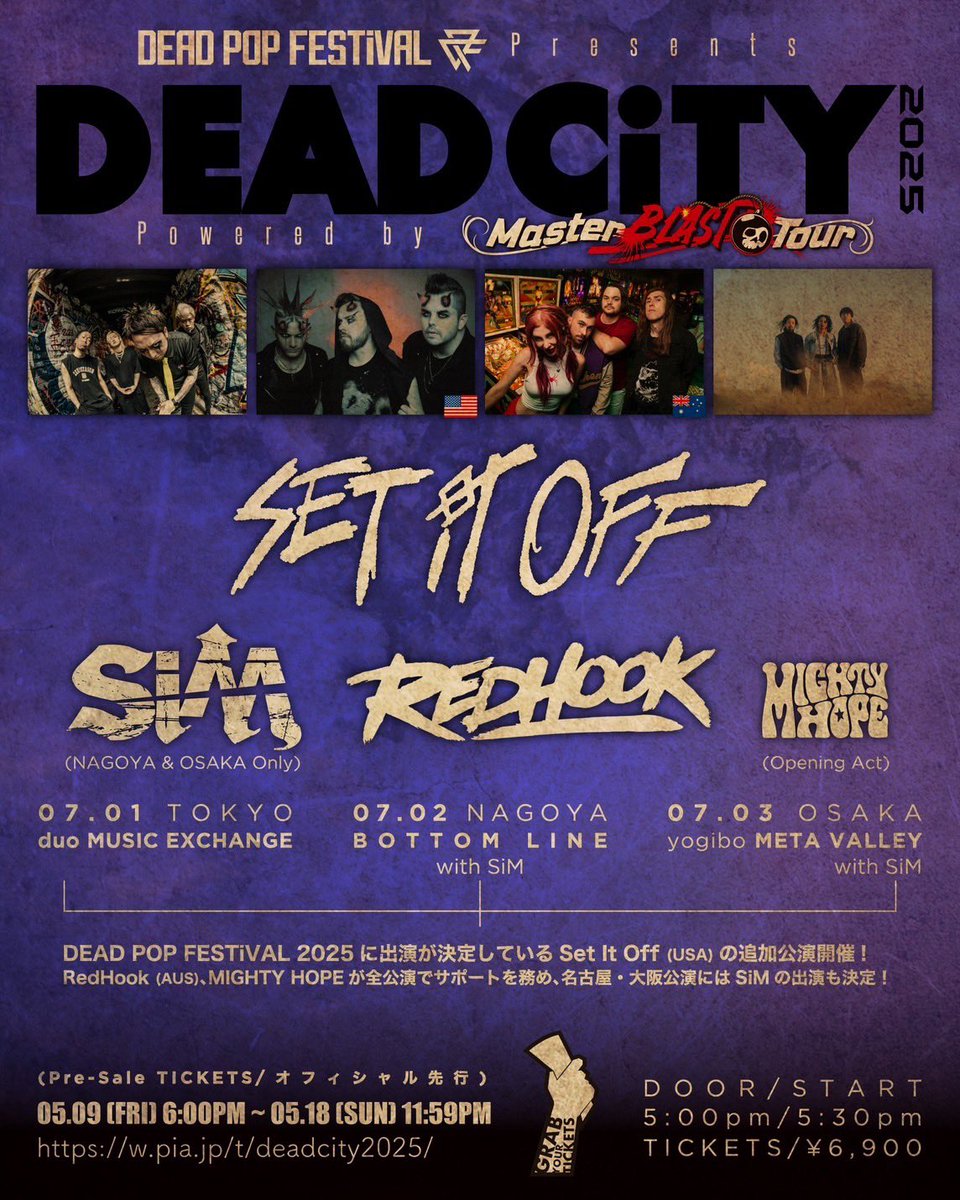 【NEW LIVE】

DEAD POP FESTiVAL Presents“DEAD CiTY 2025” 
Powered by Master BLAST Tour

w/
SET IT OFF (USA)
RedHook (AUS)SiM (名古屋/大阪公演のみ)

2025.7.1(火) - 東京
@ duo Music Exchange
2025.7.2(水) - 名古屋
@ BOTTOM LINE
2025.7.3(木) - 大阪
@ yogibo META VALLEY

【全箇所】