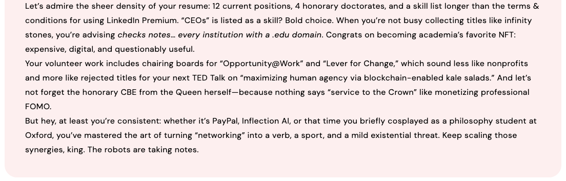 typetone_ai's tweet photo. If LinkedIn had a god, this would be his resume.
Our AI roasted @reidhoffman so hard, LinkedIn auto-flagged us as “Not Professional.”
🔥 #LinkedInRoaster https://t.co/lBo6yhvd5I
