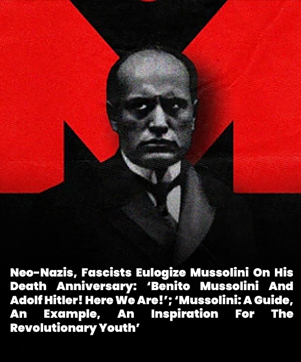 Neo-Nazis, Fascists Eulogize #Mussolini On His Death Anniversary: ‘Benito Mussolini And Adolf #Hitler! Here We Are!’; ‘Mussolini: A Guide, An Example, An Inspiration For The Revolutionary Youth’ ow.ly/4JAG50VPtuX