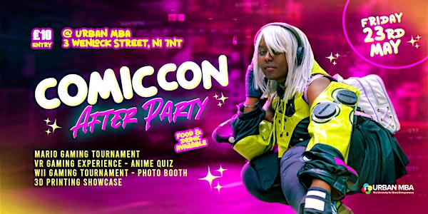 COMIC CON AFTER PARTY at Urban MBA! 23 May, 7:30pm. £10 entry.
🎮 Mario &amp; Wii tournaments
🥽 VR gaming
📱 3D printing
🎭 Photo booth
🍕 Food &amp; drinks
3 Wenlock St, N1 7NT
Tickets: eventbrite.co.uk/e/comic-con-af… 
#ComicCon #LondonEvents #UrbanMBA #ComicConAfterParty #LondonGaming