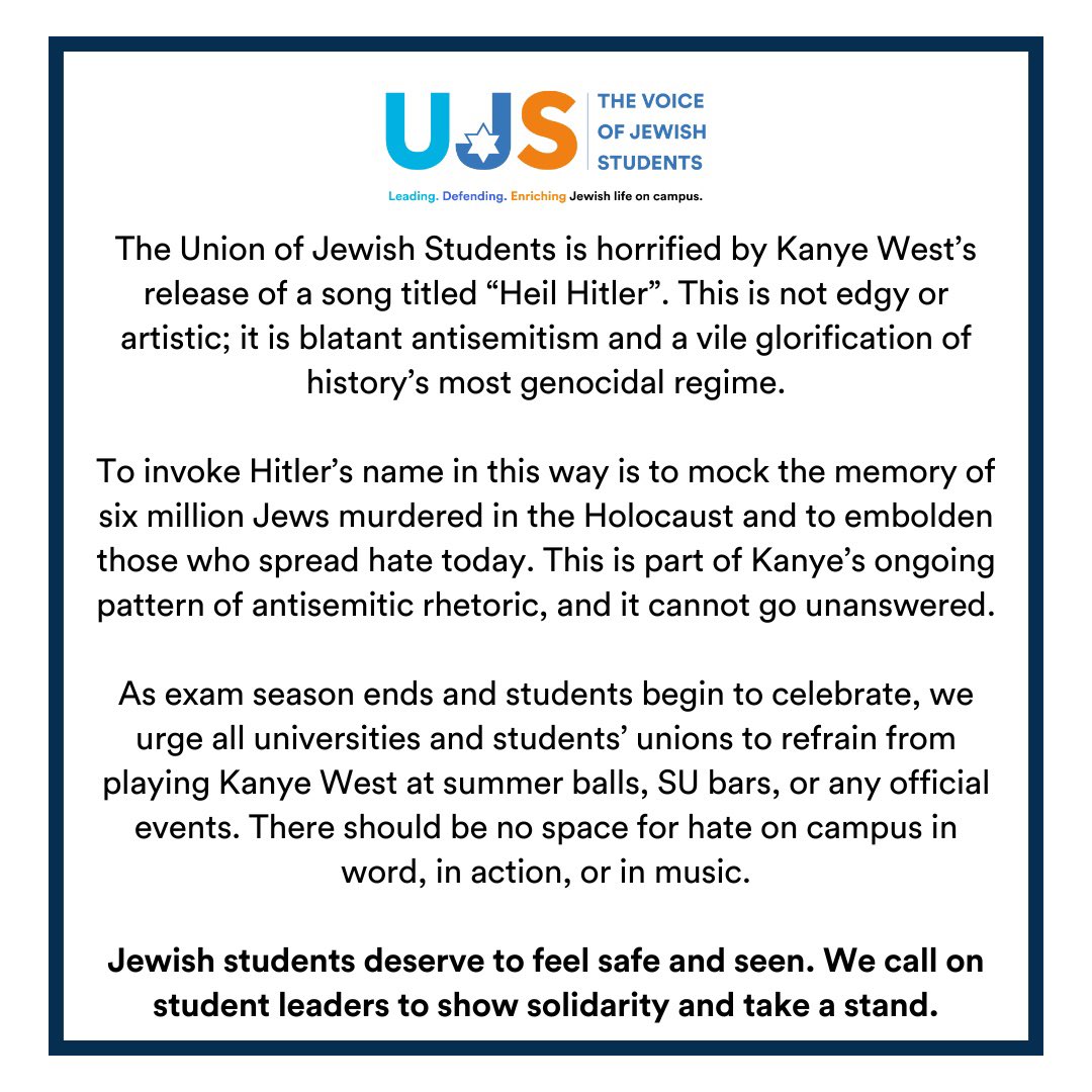 We urge all universities and students’ unions to refrain from playing Kanye West at summer balls, SU bars, or any official events. There should be no space for hate on campus in word, in action, or in music.