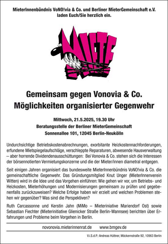 MieterInnenbündnis VoNO!via &amp; Co. u. BMG laden ein:

GEMEINSAM GEGEN VONOVIA &amp; CO. – MÖGLICHKEITEN ORGANISIERTER GEGENWEHR

Mit K. Unger, R. Carcassonne u. K. Jahn (MiMo), S. Fiechter (MI Wannsee)

Mi., 21.5., 19.30 Uhr
BMG
Sonnenallee 101
12045 Neukölln

bmgev.de/politik/gemein…