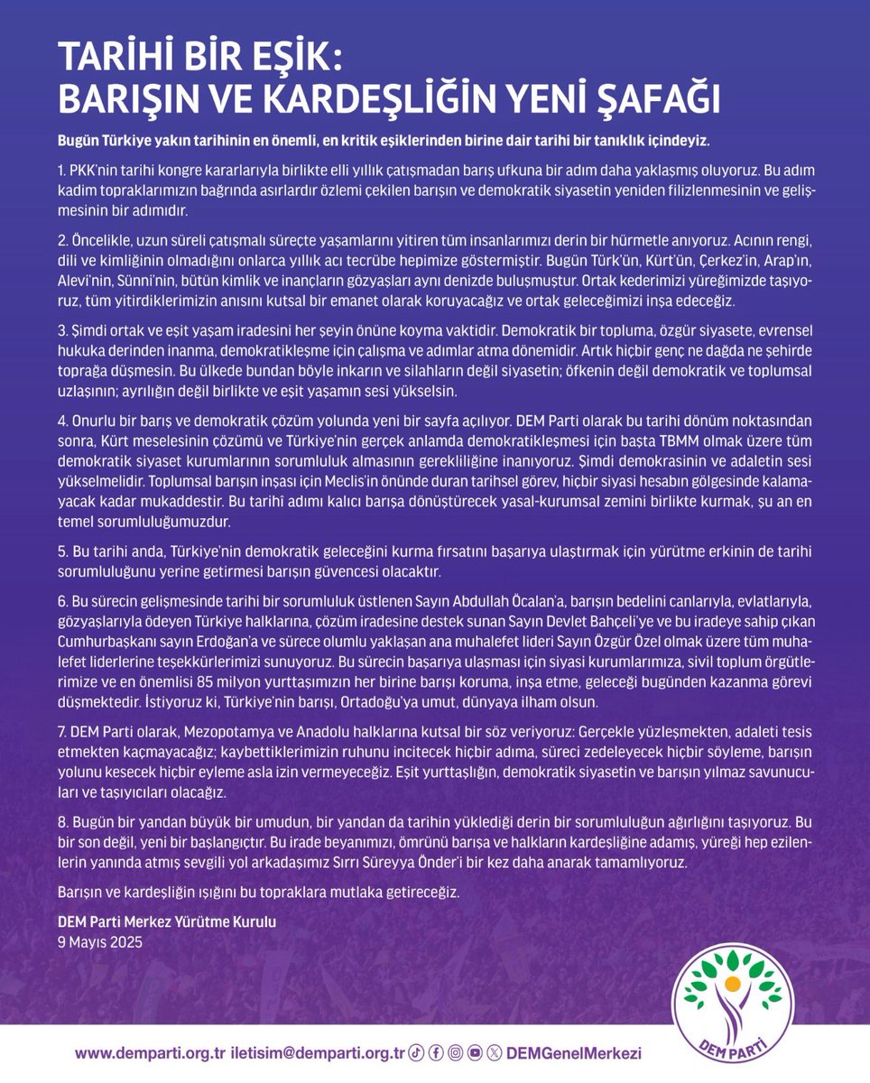 DEM Parti:

“PKK’nın silahlı mücadeleyi sonlandırma kararıyla barış için tarihi bir eşikteyiz.

Demokratik çözüm ve eşit yurttaşlık temelinde yeni bir süreci başlatmaya hazırız. 

Bu, bir son değil; barış ve kardeşliğin yeni başlangıcıdır.”