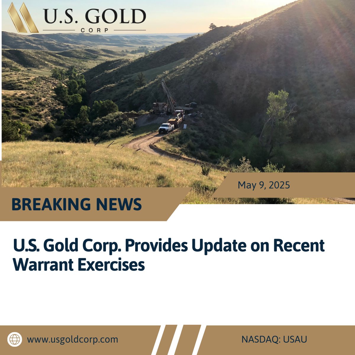 U.S. Gold Corp. ("U.S. Gold," the "Company," "we," "our" or "us") (Nasdaq: USAU) is pleased to provide an update regarding the exercises of previously issued warrants subsequent to the Company's latest Form 10-Q filing for the three months ended January 31, 2025, filed on March