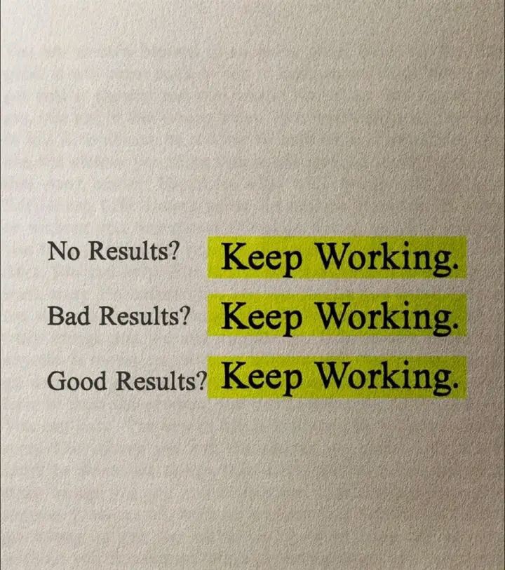 Keep working.