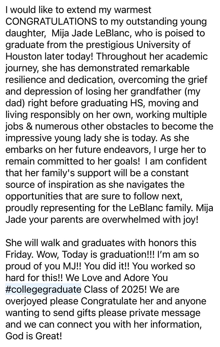 I would like to extend my warmest CONGRATULATIONS to my outstanding young daughter,  Mija Jade LeBlanc, who is poised to graduate from the prestigious University of Houston later today!  I know my dad is smiling down from heaven!