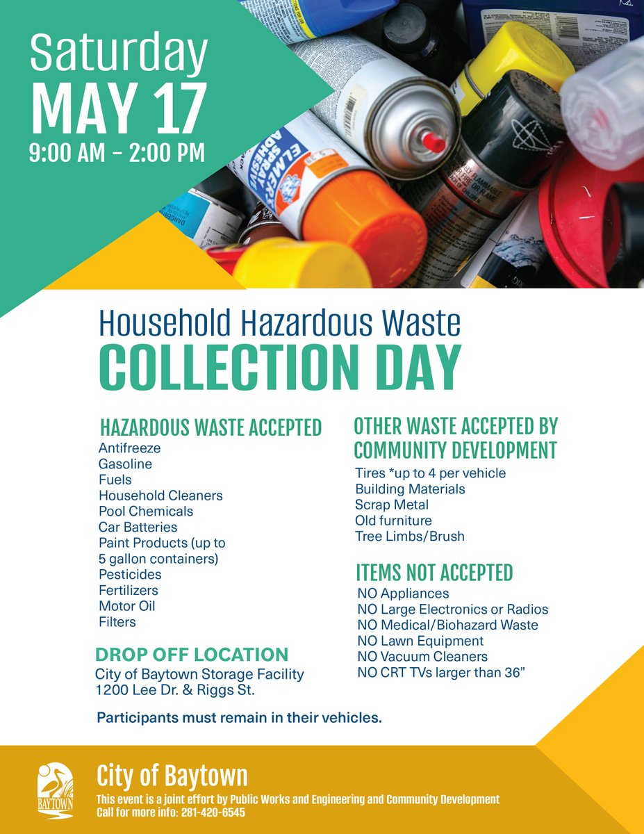 The next City of Baytown Household Hazardous Waste Collection Day is Saturday, May 17 from 9am-2pm at 1200 Lee Dr. and Riggs St. See the attached image for a list of accepted items. For more information contact 281-420-5300.