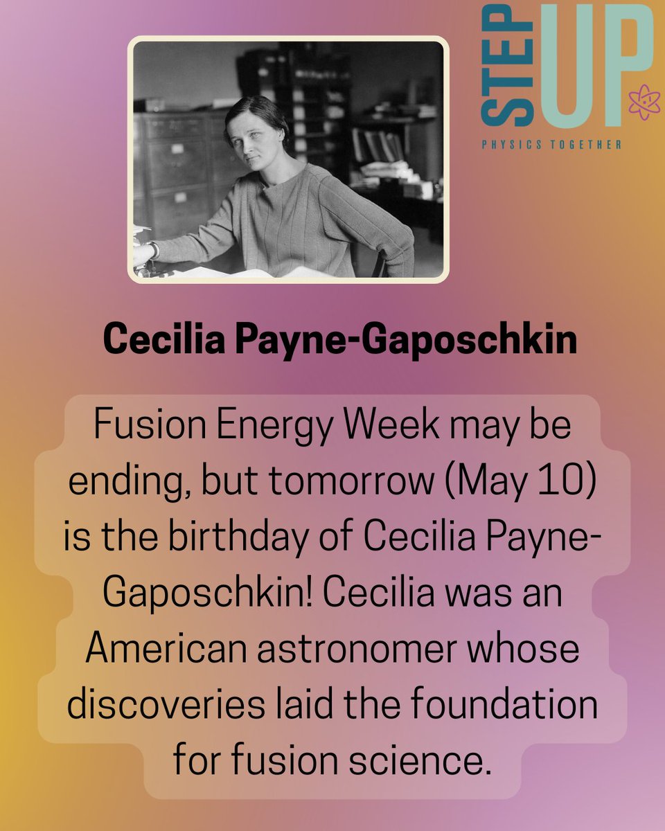 We hope you had a great week celebrating all things Fusion Energy! The celebrating doesn't stop here. Tomorrow, May 10, is the birthday of Cecilia Payne-Gaposchkin whose discoveries laid the foundation for fusion science. Read more about her here: ow.ly/1Xml50VPzl4