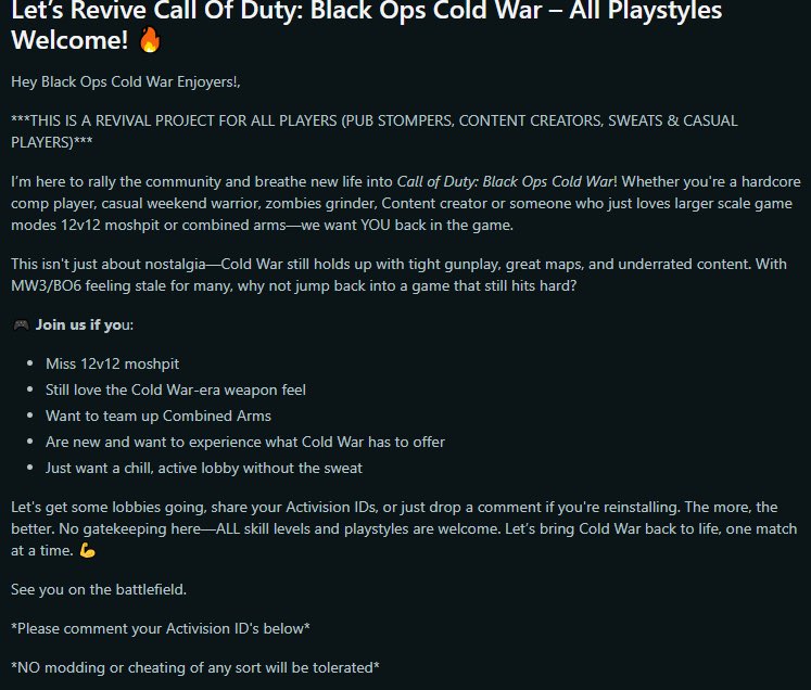 Call of Duty: Black Ops Cold War Revival Project

*all players are welcome* 

*Mods/cheating will not be tolerated*

This is a project for everyone to come together to repopulate COD: Cold War

Community Discord: discord.gg/vaWTpxzA
