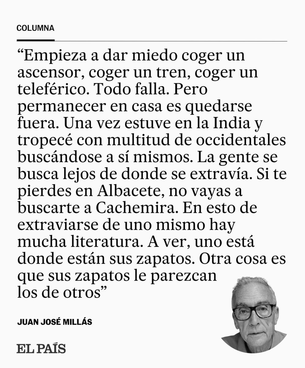 "Una vez estuve en la India y tropecé con multitud de occidentales buscándose a sí mismos. La gente se busca lejos de donde se extravía. [...] Uno está donde están sus zapatos. Otra cosa es que sus zapatos le parezcan los de otros", por Juan José Millás dozz.es/kwlgs2