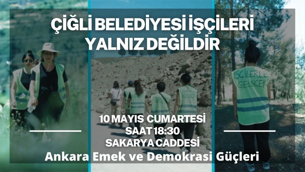 Çiğli Belediye İşçileri Yalnız Değildir:

Ankara Emek ve Demokrasi Güçleri, 10 Mayıs Cumartesi günü (yarın) saat 18:30'da Sakarya Caddesi'nde, 1 Mayıs'ta haklarını almak için Ankara'ya doğru yürüyen Çiğli Belediye İşçileri Yalnız Değildir demek için herkesi bir araya gelmeye