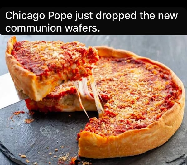 They thought the Pizza jokes would die when Pizzaballa didn't get the Papacy.

They were wrong.

Introducing: Deep Dish Chicago Pontiff.