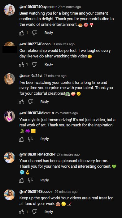 These bots on <a href="/YouTube/">YouTube</a> are getting out of hand. Each day we're banning hundreds of them. They have an AI generated image of a woman or porn. In the profile of all of them they link to other porn accounts. Shits lame.