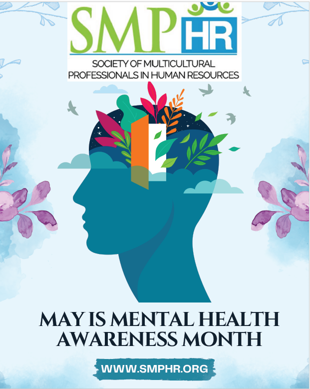 The Society of Multicultural Professionals in Human Resources recognizes Mental Health Awareness Month 2025!
  
SMPHR is a dynamic organization, existing to provide a forum where Human Resource professionals can gain information and experience, share best practices, and network.