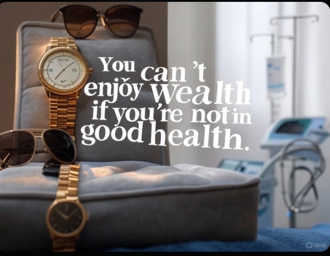 You can’t enjoy wealth if you’re not in good health.