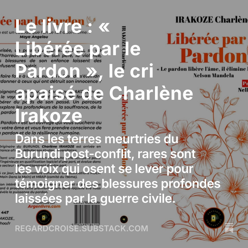 Le livre : « Libérée par le Pardon », le cri apaisé de Charlène Irakoze

Dans un pays où la douleur est souvent tue, et où la justice reste un mot fragile, le livre « Libérée par le Pardon » de Charlène Irakoze est un témoignage bouleversant qui donne voix aux silences du