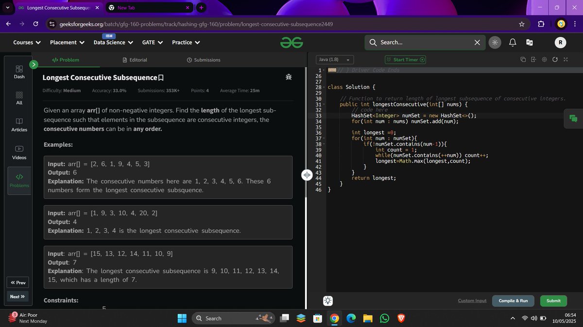 rohit9511_'s tweet image. ✅ Day 47 of #160DaysOfCode | @geeksforgeeks  Problem: Longest Consecutive Subsequence
🎯 Task: Find the length of the longest sequence of consecutive integers in an unsorted array.

#Java #DSA #CodingChallenge #GeeksForGeeks #ProblemSolving #CodeNewbie #HashSet #TechTwitter