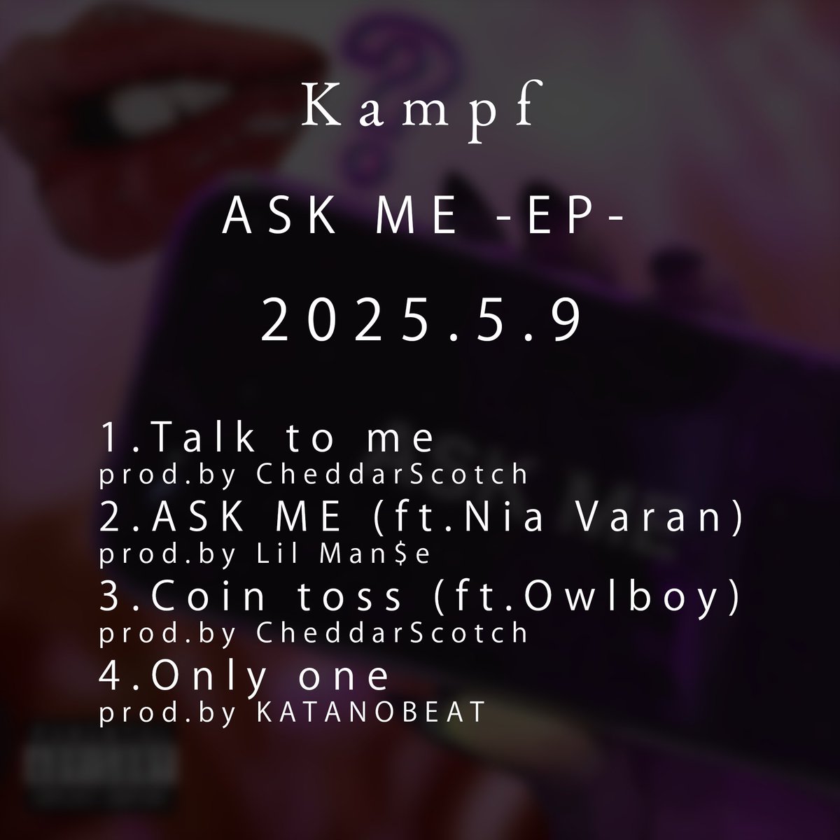 Out now🐊

Kampf 🆕 EP " ASK ME "

1. Talk to me prod. CheddarScotch
2. ASK ME feat. Nia Varan prod. Lil Man$e
3. Coin toss feat. OwlBoy prod. Cheddar Scotch
4. Only one prod. KATANOBEAT

linkco.re/QNypbz3S