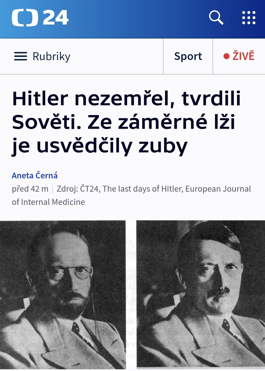 Sověti po válce tvrdili, že Hitlerovy ostatky se nepodařilo identifikovat. Přestože měli řadu svědectví a důkazů. K útěku mu prý měly pomoci západní vlády. Cíl této záměrné dezinformace byl jasný: zdiskreditovat západní země.

ct24.ceskatelevize.cz/clanek/veda/hi…