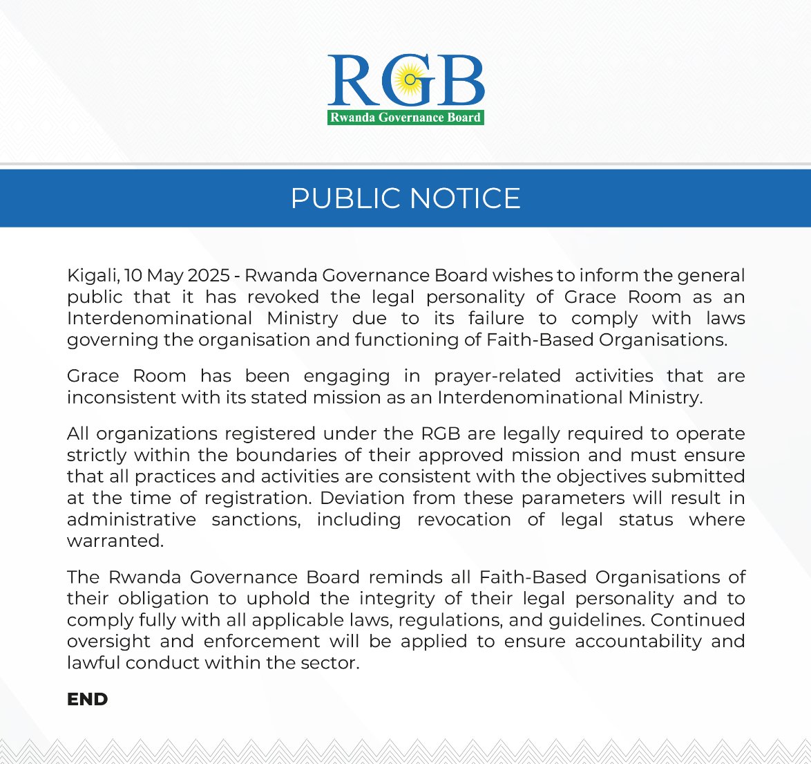Rwanda Gov Board (@governancerw) on Twitter photo 📢PUBLIC NOTICE!!
RGB has revoked the legal personality of <a href="/GraceRoom/">Grace Room Ministries</a> as an Interdenominational Ministry due to its failure to comply with laws governing the organisation and functioning of Faith-Based Organisations. #Rwanda 📢PUBLIC NOTICE!!
RGB has revoked the legal personality of <a href="/GraceRoom/">Grace Room Ministries</a> as an Interdenominational Ministry due to its failure to comply with laws governing the organisation and functioning of Faith-Based Organisations. #Rwanda