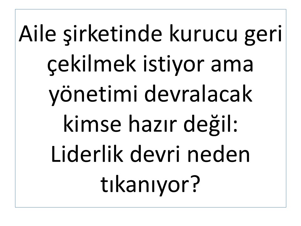 Aile şirketinde kurucu geri çekilmek istiyor ama yönetimi devralacak kimse hazır değil:

Liderlik devri neden tıkanıyor?

Danışmanlık yaptığım bir aile şirketinde, kurucu patron artık “geri planda kalmak” istediğini açıkça ifade etmişti.

Ancak ortada büyük bir sorun vardı: