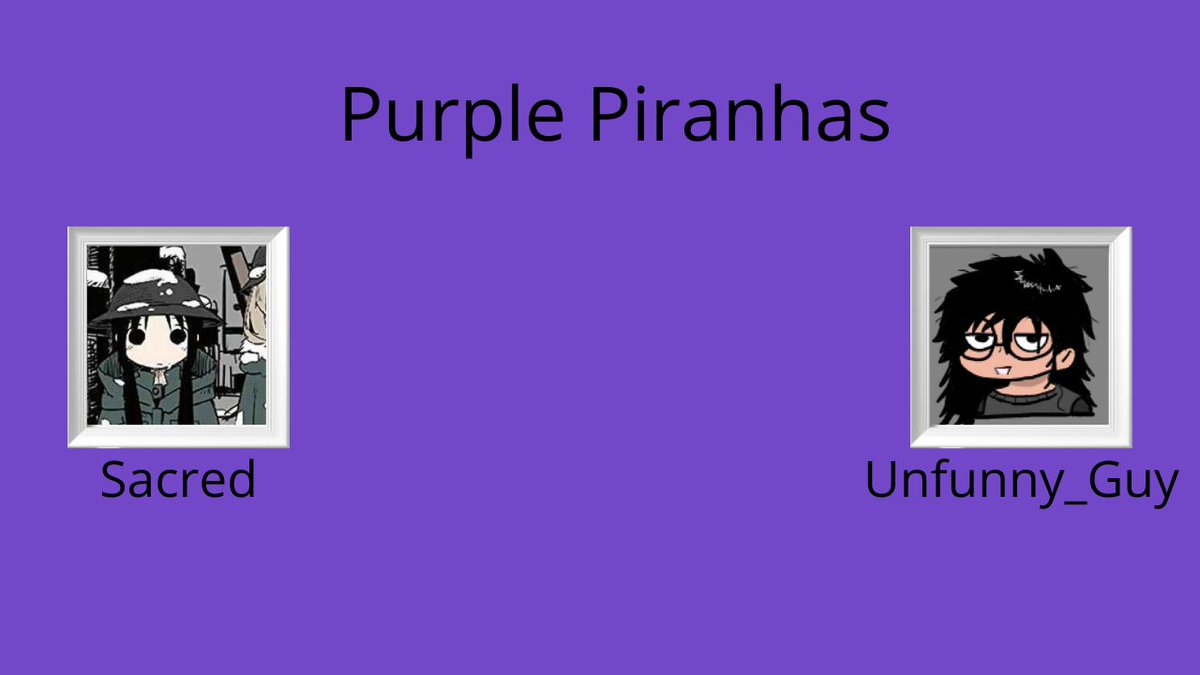 Announcing the Purple Piranhas! <a href="/TheLadOfMemes/">Memes-man</a> unfunny_guy