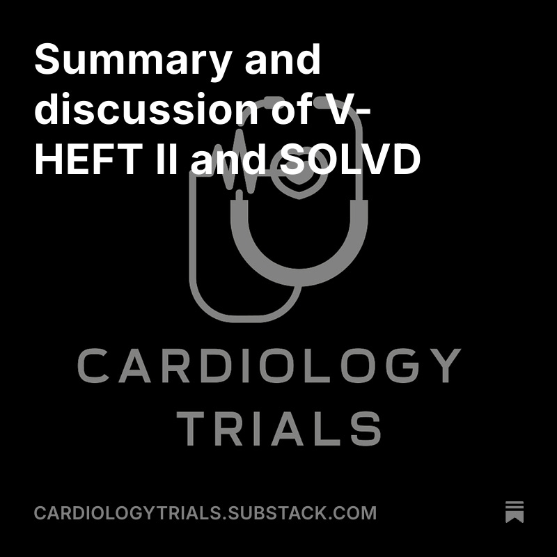 Summary and discussion of V-HEFT II and SOLVD open.substack.com/pub/cardiology…