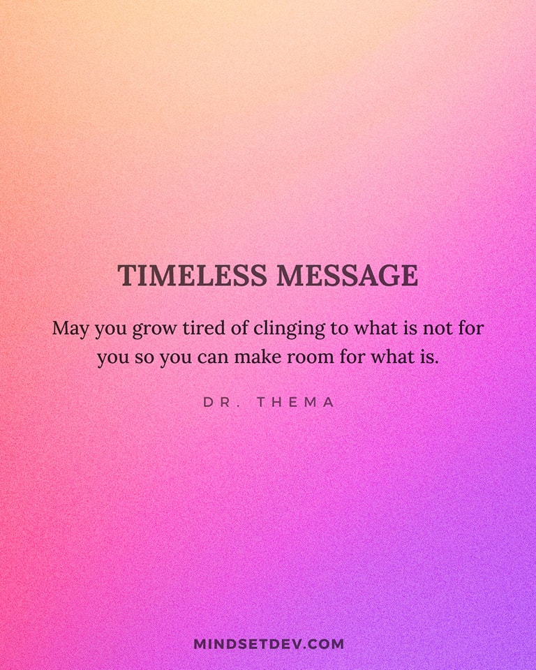 Let go of the things that don't serve you and make room for the things that will make you better. 

Your future self will thank you for it.
