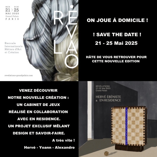 Nous serons au Salon Révélations au Grand Palais du 21 au 25 mai !
Venez découvrir notre nouvelle création : un cabinet de jeux réalisé avec EN RESIDENCE.
Un projet exclusif mêlant design et savoir-faire.
Au plaisir de vous y retrouver !
Hervé - Yoann - Alexandre