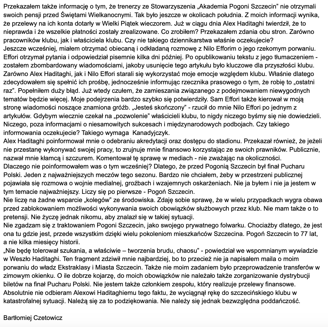 Alex Haditaghi próbuje zamknąć usta mediom. Grozi mi bankructwem, żebym odstąpił od swojej pracy.

Jeszcze przed finałem Pucharu Polski poinformował, że odbiera moją akredytację oraz blokuje mi dostęp do klubowych obiektów. Tłumaczenia Kanadyjczyka są szokujące. Potwierdził je w