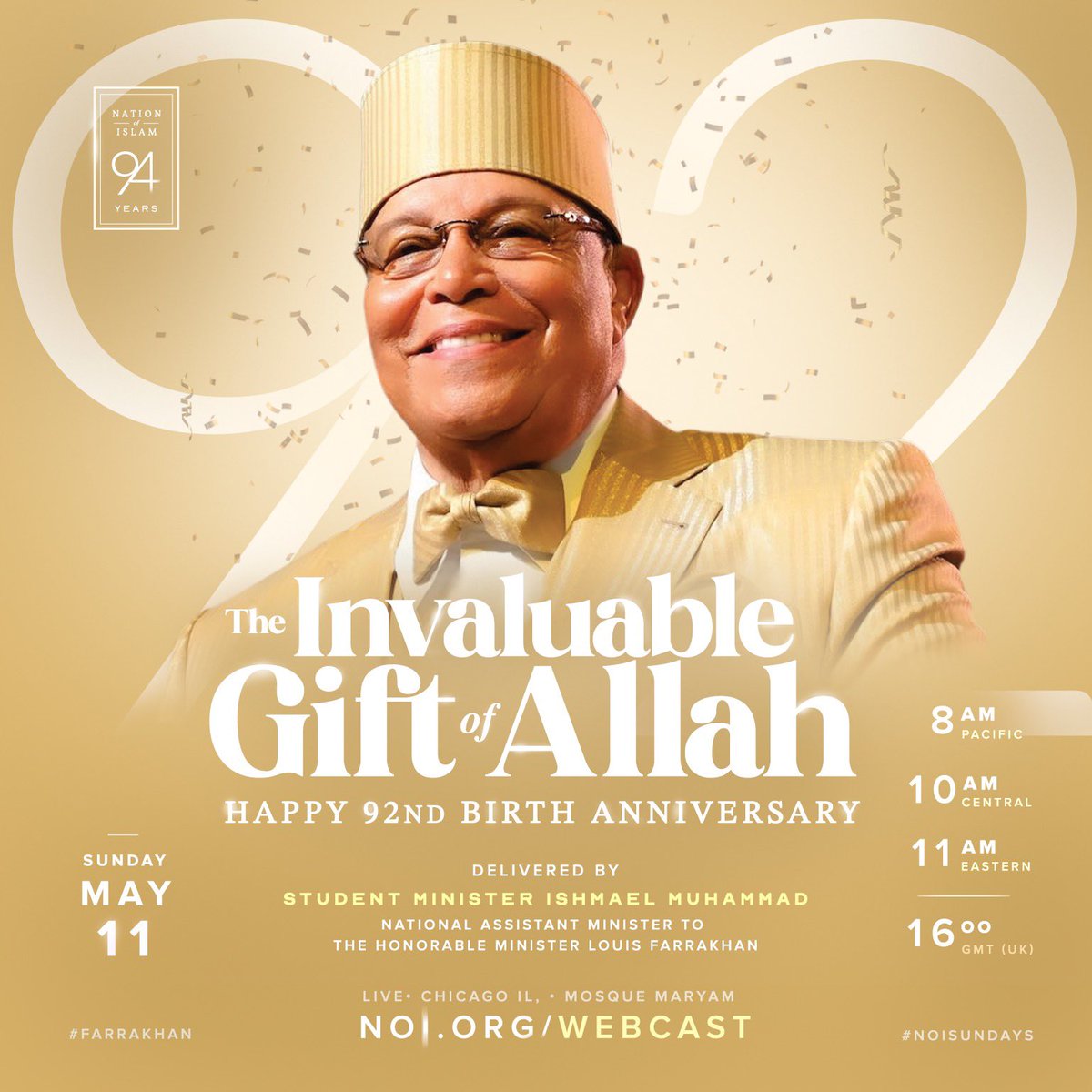 The Final Call News (@thefinalcall) on Twitter photo Happy 92nd Birth Anniversary to The Honorable Minister <a href="/LouisFarrakhan/">THE HONORABLE MINISTER LOUIS FARRAKHAN</a>!
Join us at 10am CST as we celebrate with a powerful message by <a href="/minishmael/">Ishmael Muhammad</a>.
Watch live @ webcast.noi.org #Farrakhan #MothersDay📷 Happy 92nd Birth Anniversary to The Honorable Minister <a href="/LouisFarrakhan/">THE HONORABLE MINISTER LOUIS FARRAKHAN</a>!
Join us at 10am CST as we celebrate with a powerful message by <a href="/minishmael/">Ishmael Muhammad</a>.
Watch live @ webcast.noi.org #Farrakhan #MothersDay📷